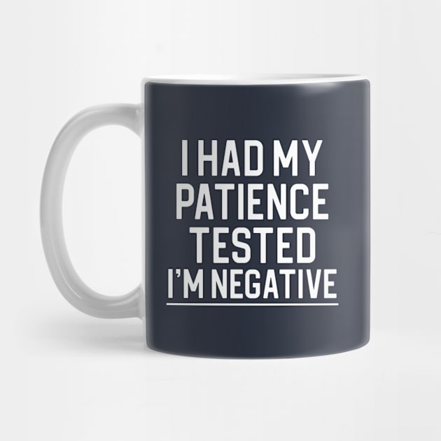 Funny Quote Gift I Had My Patience Tested I'm Negative by kmcollectible